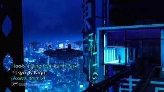 Hook N Sling feat. Karin Park - Tokyo By Night (Axwell Remix) Lyrics