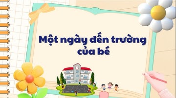 Khám phá: Một ngày đến trường của bé - OLM Mầm non [OLM.VN]