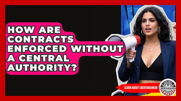 How Are Contracts Enforced Without A Central Authority? - Learn About Libertarianism