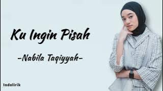 Ku Ingin Pisah - Nabila Taqiyyah: Ku Lelah, Ku Rasa Cukup di Sini | Lirik Lagu