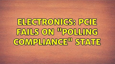 Electronics: PCIe fails on "polling compliance" state (2 Solutions!!)