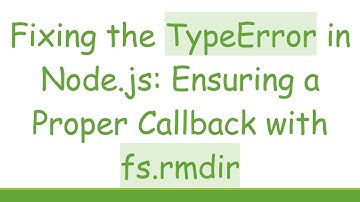 Fixing the TypeError in Node.js: Ensuring a Proper Callback with fs.rmdir