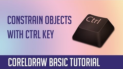 Constrain objects with Control Key - Coreldraw Basics