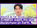 [HOT CLIPS] [MASTER IN THE HOUSE ] EUNWOO wants the best honeymoon on Earth (ENG SUB)