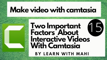 Make video with camtasia in 2020| 2 Important Factor About Interactive Video With Camtasia|Lesson 15