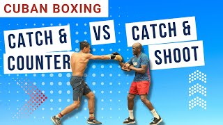 CUBAN BOXING: CATCH & COUNTER VS CATCH & SHOOT