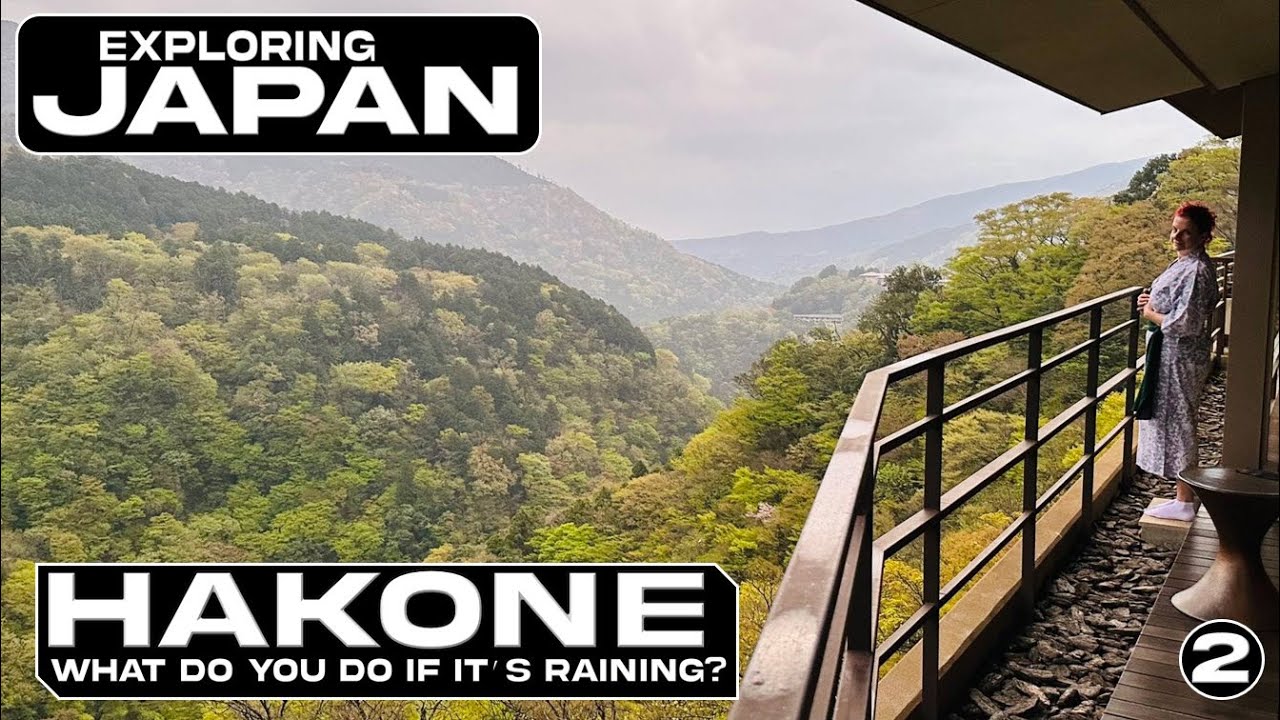 Exploring Japan (Part.2): Hakone - What Do You Do If It's Raining?