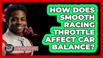 How Does Smooth Racing Throttle Affect Car Balance? - The Racing Xpert