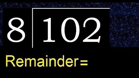 Divide 102 by 8 , remainder  . Division with 1 Digit Divisors . How to do