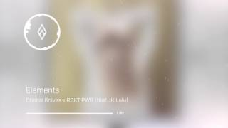 Crystal Knives x RCKT PWR ~ Elements (ft. JK Lulu)