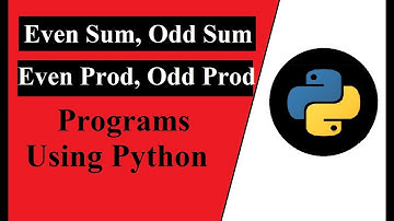 Even Sum, Odd Sum, Even Product and Odd product programs using python | Python programming tutorial