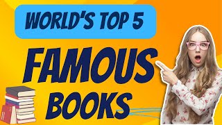 Unveiling the World's Top 5 Famous Books |  Worlds top 5 famous book |  Top 5 must read books