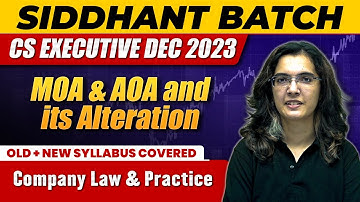 MOA & AOA and its alteration | Company Law & Practice | CS Executive Dec 2023