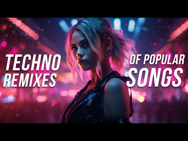 Techno Remixes of Popular Songs 2024 - Techno Music Mix 2024 class=