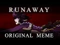 Runaway (ORIGINAL MEME)