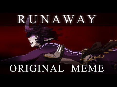 Runaway (ORIGINAL MEME)