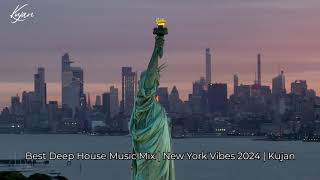 Best Deep House Music Mix | New York Vibes 2024 | Kujan