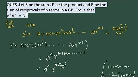 Let s be the sum p be the product and r be the sum of reciprocal of n terms in a GP Prove P2Rn=Sn