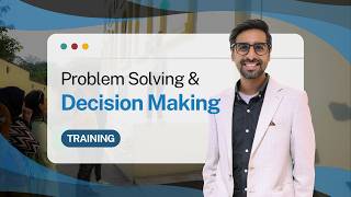 Problem Solving & Decision Making Under Pressure
