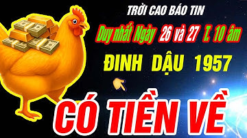 Trời cao báo tin Tuổi ĐINH DẬU 1957 NHẬN VẬN MAY CỰC ĐỎ CỰC GIÀU đúng 2 ngày tới
