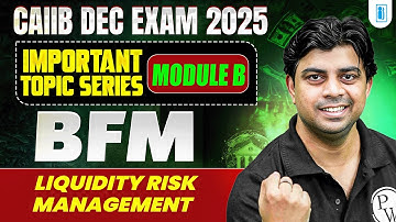 CAIIB Dec Exam 2025 | CAIIB BFM Module B | Liquidity Risk Management | by Akhilesh Sir
