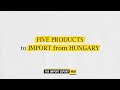 Five Products Worth Importing From Hungary