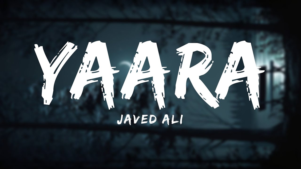 Yaara Lyrics - Javed Ali • tu jo mujhse dur gayi to mar jaunga yara