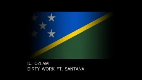 DJ OZLAM - DIRTY WORK FT. SANTANA (SOLOMON ISLANDS MUSIC)