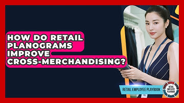 How Do Retail Planograms Improve Cross-merchandising? - Retail Employee Playbook