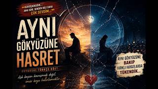 Ayni Gökyüzüne Hasret 🌙 Kavuşamayan İki Kalbin En Acı Hikâyesi Duygusal Türkçe Düet 2026