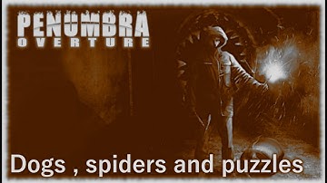 Lets play Penumbra overture ,blind ," Dogs , spiders and puzzles " ep 7 horror game. pc