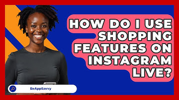 How Do I Use Shopping Features On Instagram Live? - Be App Savvy