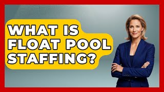 What Is Float Pool Staffing? - Job Success Network