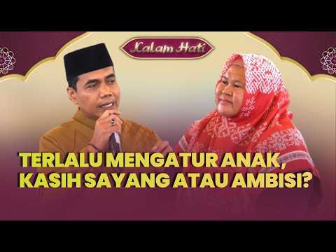 Terlalu Mengatur Anak, Bentuk Kasih Sayang Atau Ambisi? "Controlling" Bisa Jadi Bumerang |KALAM HATI