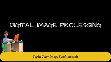 13. Color Image Fundamentals | Digital Image Processing