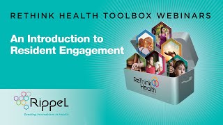 ReThink Health Toolbox Webinar: Resident Engagement