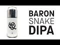 Baron  snake dipa  hopzine beer review