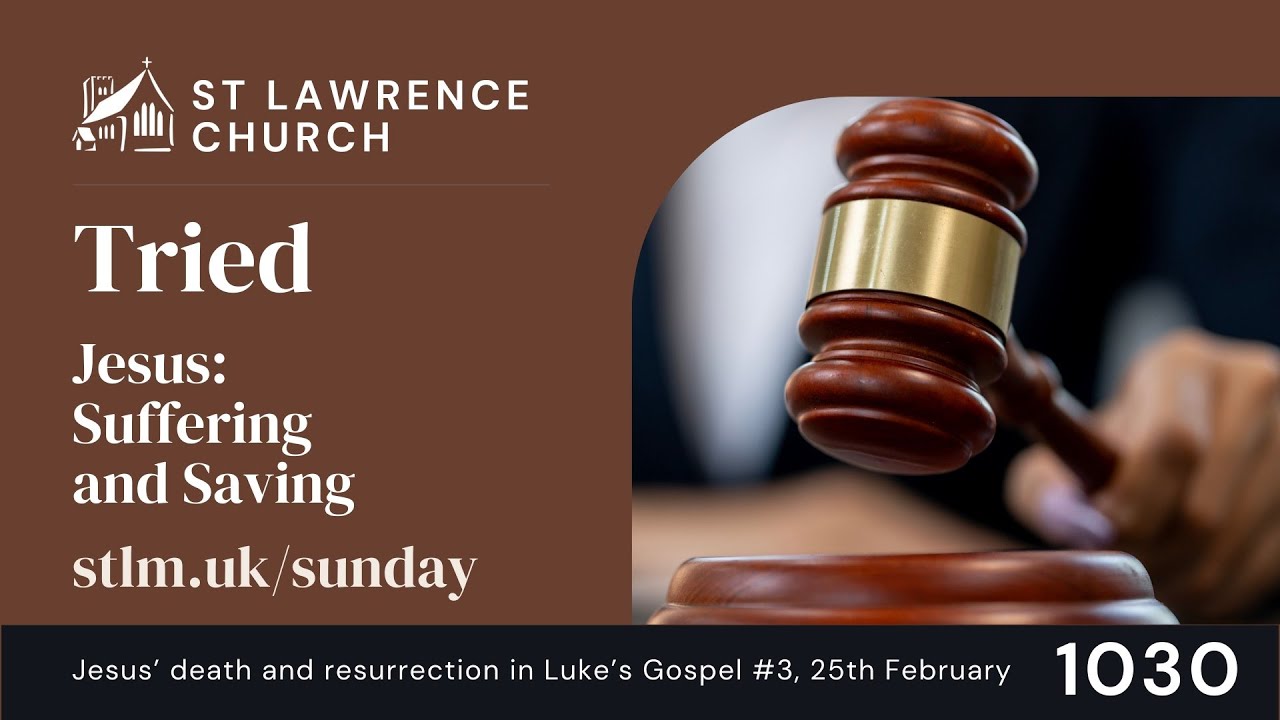 Sunday Service Live - Luke 22:63-23:25, Tried - 1030, 25th February 2024 - St Lawrence Church Morden