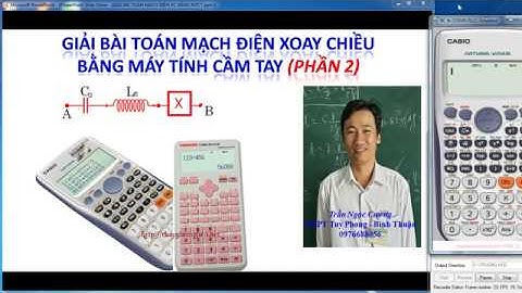 VẬT LÍ 12. GIẢI BÀI TOÁN ĐIỆN XOAY CHIỀU BẰNG MÁY TÍNH CẦM TAY -PHẦN 2