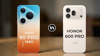 Honor 600 Pro 5G Vs Huawei Pura 90 Pro Max 5G 
