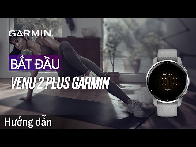 Hướng dẫn - Bắt đầu Venu 2 Plus Garmin