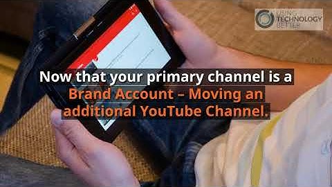 How to move a Youtube Channel to another Google Account