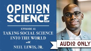 Taking Social Science into the World with Neil Lewis Jr