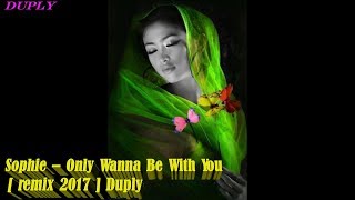 Sophie – Only Wanna Be With You [ Remix  2017 ] Duply