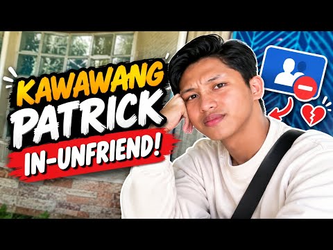BAKIT UNFRIEND SI PATRICK?? HATID AY KAGALINGAN