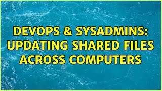Celebrity DevOps & SysAdmins: Updating shared files across computers Net Worth
