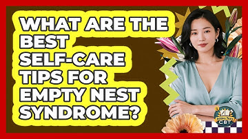 What Are The Best Self-care Tips For Empty Nest Syndrome? - Golden Years CBT