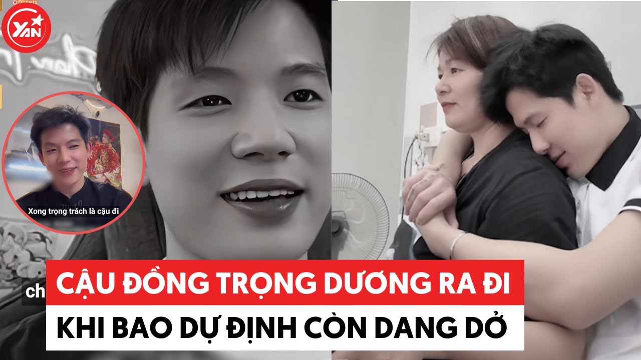 Mới vừa đòi mẹ lấy vợ cho mình, cậu đồng Trọng Dương ra đi khi bao dự định còn dang dở #trongduong