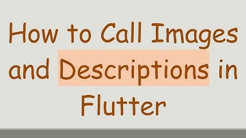 How to Call Images and Descriptions in Flutter