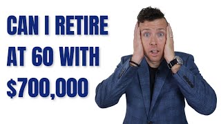 Can I Retire at 60 with $700,000 in Retirement Savings (401k & IRA)